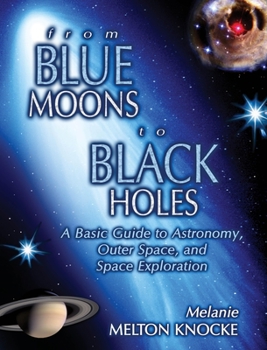 Paperback From Blue Moons to Black Holes: A Basic Guide to Astronomy, Outer Space, and Space Exploration Book