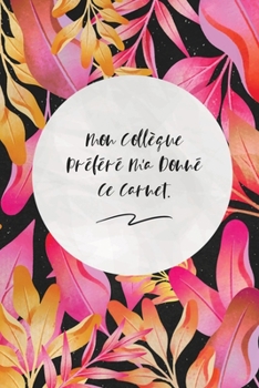 Mon Collègue Préféré M'a Donné Ce Carnet.: c'est un cadeau pour la personne qui vous venez de pensé, envyé le, il/elle adorera