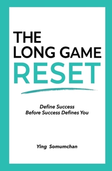 The Long Game Reset: Define Success Before Success Defines You