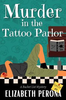 Murder in the Tattoo Parlor: A Bucket List Mystery (Bucket List Mystery Series)