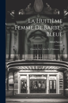 Paperback La Huitième Femme De Barbe-bleue: Comédie En 3 Actes Et 4 Tableaux ...... [French] Book