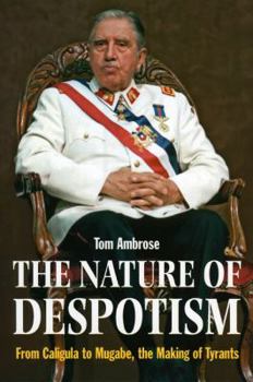 Hardcover The Nature of Despotism: From Caligula to Mugabe, the Making of Tyrants Book