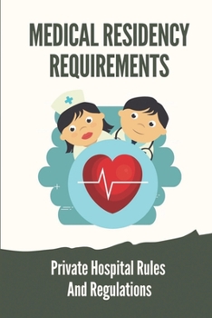 Paperback Medical Residency Requirements: Private Hospital Rules And Regulations: Haunt Hospitals Book