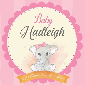 Baby Hadleigh A Simple Book of Firsts: First Year Baby Book a Perfect Keepsake Gift for All Your Precious First Year Memories