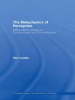Hardcover The Metaphysics of Perception: Wilfrid Sellars, Perceptual Consciousness and Critical Realism Book