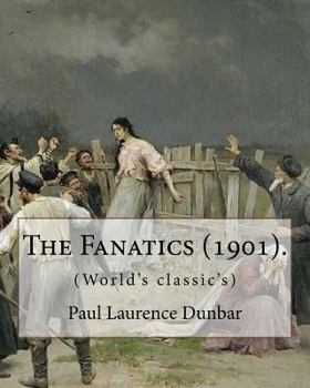 Paperback The Fanatics (1901). By: Paul Laurence Dunbar, (World's classic's).: Paul Laurence Dunbar (June 27, 1872 - February 9, 1906) was an American po Book