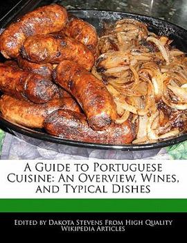 A Guide to Portuguese Cuisine : An Overview, Wines, and Typical Dishes