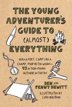 Hardcover The Young Adventurer's Guide to (Almost) Everything: Build a Fort, Camp Like a Champ, Poop in the Woods-45 Action-Packed Outdoor Activities Book