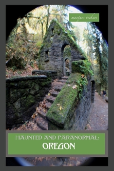 Haunted and Paranormal: Oregon: Disquieting Spirits Birthed By Strange Histories (Haunted and Paranormal Series)