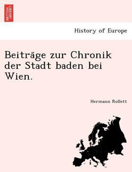 Paperback Beitra GE Zur Chronik Der Stadt Baden Bei Wien. [German] Book