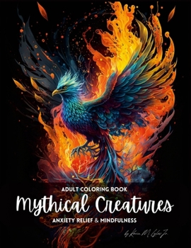 Paperback Mythical Creatures: An Adult Coloring Book for Anxiety and Mindfulness Book