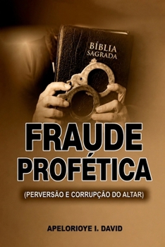 Paperback FRAUDE PROFÉTICA: PERVERSÃO E CORRUPÇÃO DO ALTAR (Portuguese Edition) [Portuguese] Book