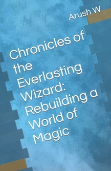 Paperback Chronicles of the Everlasting Wizard: Rebuilding a World of Magic Book