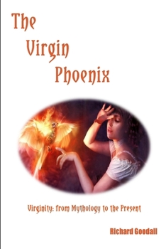 Paperback The Virgin Phoenix: Virginity - From Mythology to the Present Book