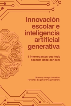 Innovación escolar e inteligencia artificial generativa. 5 interrogantes que todo docente debe conocer (Spanish Edition)