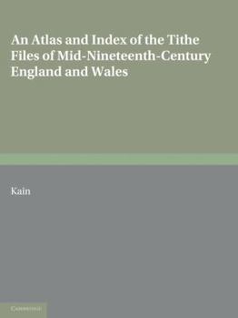 Paperback An Atlas and Index of the Tithe Files of Mid-Nineteenth-Century England and Wales Book