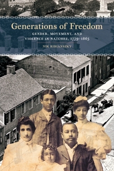 Paperback Generations of Freedom: Gender, Movement, and Violence in Natchez, 1779-1865 Book