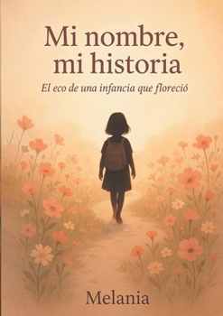 Paperback Mi nombre, mi historia: El eco de una infancia que floreció [Spanish] Book