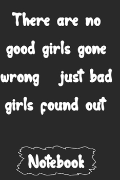 Paperback There are no good girls gone wrong just bad girls found out. Book