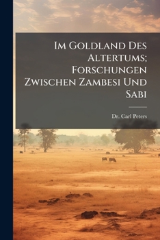 Paperback Im Goldland Des Altertums; Forschungen Zwischen Zambesi Und Sabi [German] Book