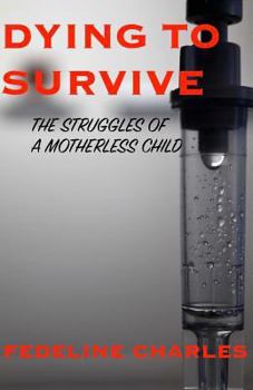 Paperback Dying to Survive: The Struggles of a Motherless child Book