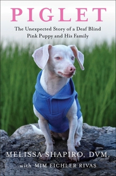 Hardcover Piglet: The Unexpected Story of a Deaf, Blind, Pink Puppy and His Family Book