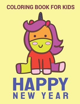 Paperback New Year Coloring Book: Unicorn Happy New Year Coloring Book, variety pages, activity book for kids, New Year coloring book for kids, children Book