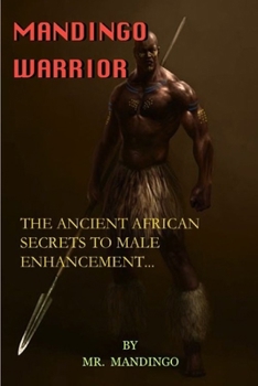 Mandingo Warrior: The Ancient African Secrets To Male Enhancement
