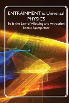 Paperback ENTRAINMENT is Universal PHYSICS: So is the Law of Allowing and Attraction Book