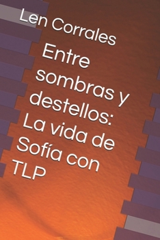 Paperback Entre sombras y destellos: La vida de Sofía con TLP [Spanish] Book