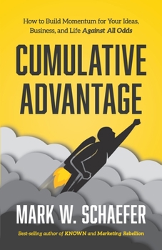 Paperback Cumulative Advantage: How to Build Momentum for your Ideas, Business and Life Against All Odds Book