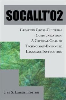 Paperback Socallt '02: Creating Cross-Cultural Communication: A Critical Goal of Technology-Enhanced Language Instruction Book