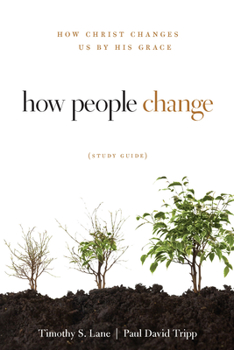 Paperback How People Change: How Christ Changes Us by His Grace Book