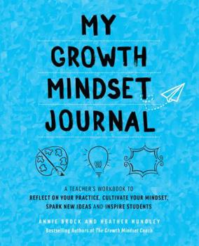 Paperback My Growth Mindset Journal: A Teacher's Workbook to Reflect on Your Practice, Cultivate Your Mindset, Spark New Ideas and Inspire Students Book