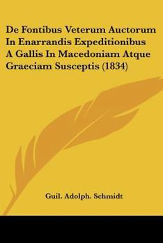 Paperback De Fontibus Veterum Auctorum In Enarrandis Expeditionibus A Gallis In Macedoniam Atque Graeciam Susceptis (1834) [Latin] Book