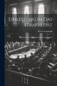 Paperback Einleitung in Das Strafrecht: Eine Kritik Der Kriminalistischen Grundbegriffe [German] Book