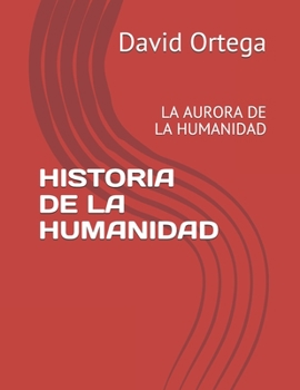 HISTORIA DE LA HUMANIDAD: LA AURORA DE LA HUMANIDAD