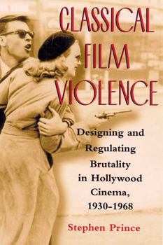Paperback Classical Film Violence: Designing and Regulating Brutality in Hollywood Cinema, 1930-1968 Book