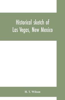 Paperback Historical sketch of Las Vegas, New Mexico Book