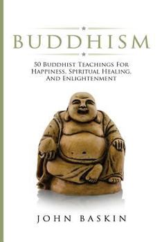 Paperback Buddhism: 50 Buddhist Teachings For Happiness, Spiritual Healing, And Enlightenment Book