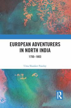 European Adventurers in North India 1750-1803