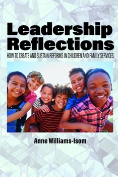 Hardcover Leadership Reflections: How to Create and Sustain Reforms in Children and Family Services Book