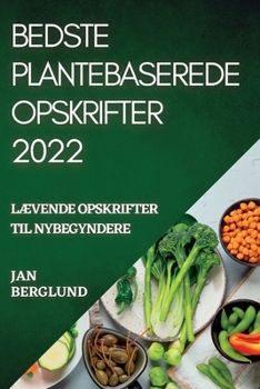 Paperback Bedste Plantebaserede Opskrifter 2022: LÆvende Opskrifter Til Nybegyndere [Danish] Book