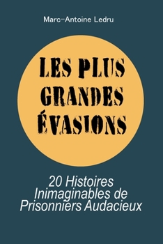 Paperback Les Plus Grandes Évasions: 20 Histoires Inimaginables de Prisonniers Audacieux [French] Book