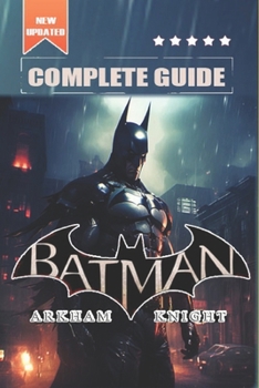 Paperback Batman: Arkham Knight Complete Guide and Walkthrough: Tips, Tricks, and Strategies [All-new and 100% complete] Book