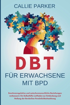 Paperback DBT für Erwachsene mit BPD: Emotionsregulation und zwischenmenschliche Beziehungen verbessern: Ein Selbsthilfe-Leitfaden zur Entdeckung und Heilun [German] Book