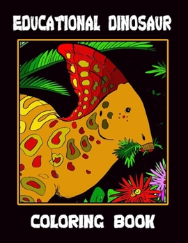 Educational Dinosaur Coloring Book: The Amazing Dinosaur Coloring book for Boys, Girls, Toddlers, Preschoolers, Kids 3-8, 6-8