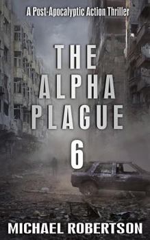 Paperback The Alpha Plague 6: A Post-Apocalyptic Action Thriller Book