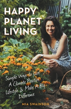 Paperback Happy Planet Living: Simple Ways to Live a Climatic Positive Lifestyle and Make a Big Difference Book