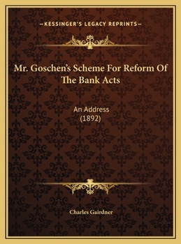 Mr. Goschen's Scheme For Reform Of The Bank Acts: An Address